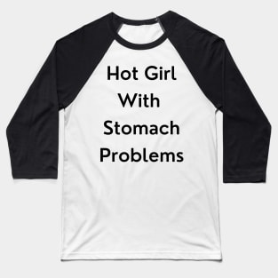 Hot Girl with Stomach Problems Baseball T-Shirt